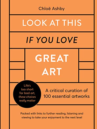 9780711256064: Look At This If You Love Great Art: A critical curation of 100 essential artworks  Packed with links to further reading, listening and viewing to take your enjoyment to the next level