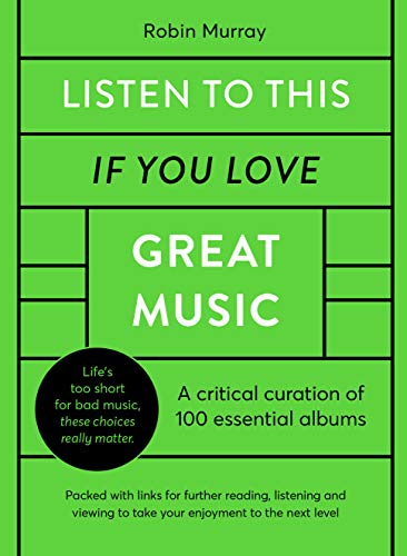 Stock image for Listen to This If You Love Great Music: A critical curation of 100 essential albums   Packed with links for further reading, listening and viewing to take your enjoyment to the next level for sale by HPB-Blue