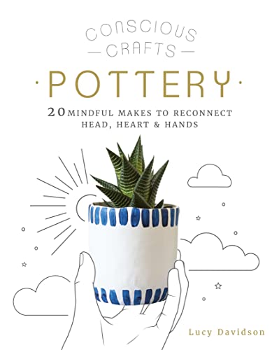 Beispielbild fr Conscious Crafts: Pottery: 20 mindful makes to reconnect head, heart & hands zum Verkauf von WorldofBooks
