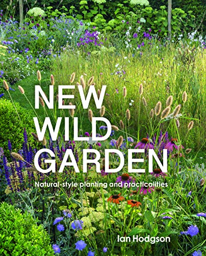 Stock image for New Wild Garden: Natural-style planting and practicalities for sale by WorldofBooks