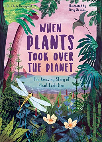 Stock image for When Plants Took Over the Planet: The Amazing Story of Plant Evolution (3) (Incredible Evolution) for sale by PlumCircle