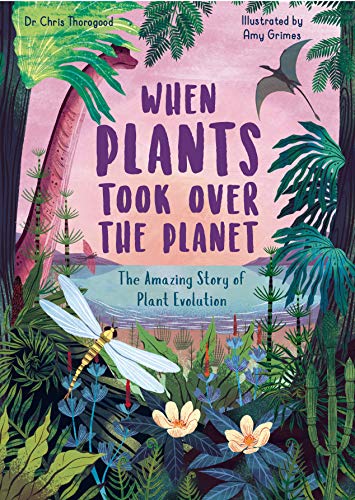 Stock image for When Plants Took Over the Planet: The Amazing Story of Plant Evolution (Volume 3) (Incredible Evolution, 3) for sale by Book Outpost