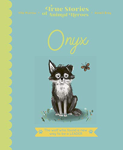 Stock image for Onyx: The Wolf Who Found a New Way to be a Leader (True Stories of Animal Heroes) for sale by WorldofBooks
