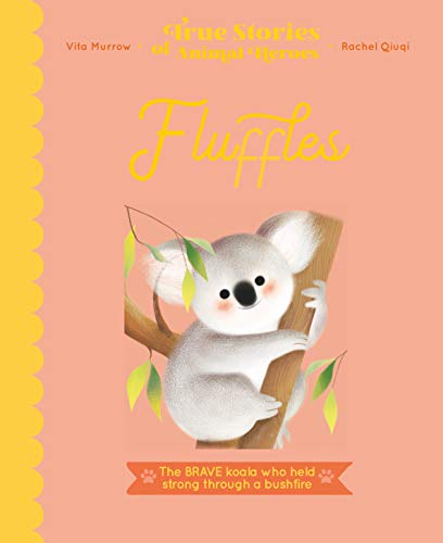 Stock image for Fluffles: The Brave Koala Who Held Strong Through A Bushfire (True Stories of Animal Heroes) for sale by WorldofBooks