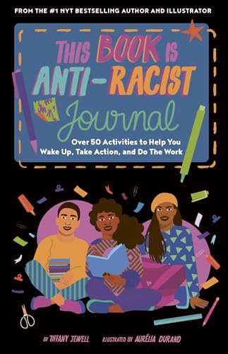 Stock image for This Book Is Anti-Racist Journal: Over 50 Activities to Help You Wake Up, Take Action, and Do The Work (Empower the Future) for sale by Orion Tech
