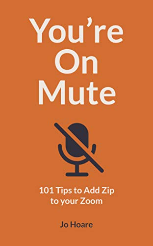 Imagen de archivo de You're On Mute: 101 Tips to Add Zip to your Zoom a la venta por SecondSale