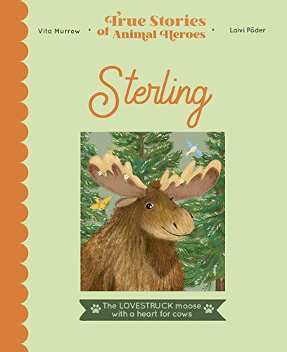 Stock image for Sterling: The lovestruck moose with a heart for cows (True Stories of Animal Heroes) for sale by GF Books, Inc.