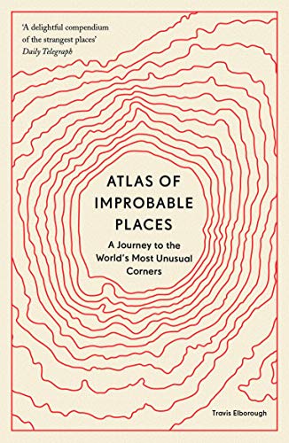 Stock image for Atlas of Improbable Places: A Journey to the World's Most Unusual Corners for sale by WorldofBooks