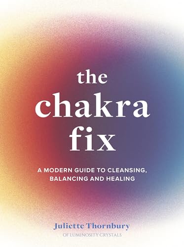 Stock image for The Chakra Fix: A Modern Guide to Cleansing, Balancing and Healing (Volume 5) (Fix Series, 5) for sale by Bookoutlet1