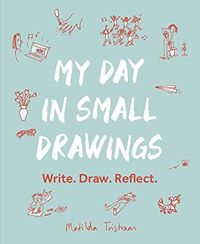 Imagen de archivo de My Day in Small Drawings: Write. Draw. Reflect. a la venta por PlumCircle