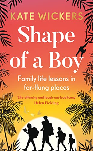 Stock image for Shape of a Boy: Family life lessons in far-flung places (a travel memoir) for sale by WorldofBooks
