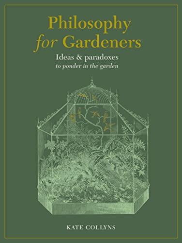 

Philosophy for Gardeners: Ideas and paradoxes to ponder in the garden