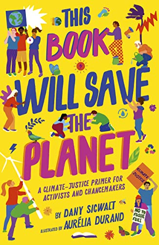 Stock image for This Book Will Save the Planet: A Climate-Justice Primer for Activists and Changemakers (Empower the Future) for sale by Half Price Books Inc.