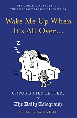 Imagen de archivo de Wake Me Up When It's All Over.: Unpublished Letters to The Daily Telegraph (Daily Telegraph Letters) a la venta por PlumCircle