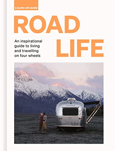 Stock image for Road Life: An inspirational guide to living and travelling on four wheels (Slow Life Guides) for sale by Goodwill Books