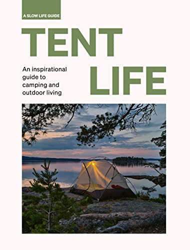 Stock image for Tent Life: An inspirational guide to camping and outdoor living (Slow Life Guides) for sale by GF Books, Inc.