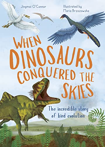 Stock image for When Dinosaurs Conquered the Skies: The incredible story of bird evolution (Incredible Evolution, Band 4) for sale by medimops