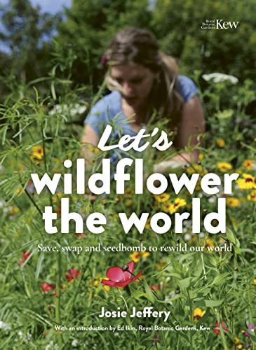 Stock image for Let's Wildflower the World: Save, Swap and Seedbomb to Rewild Our World for sale by BookOutlet