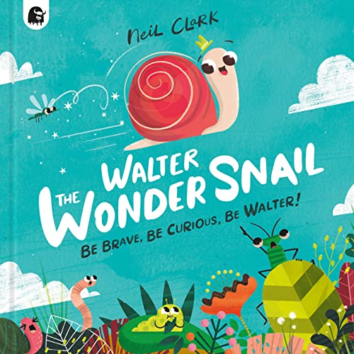 Imagen de archivo de Walter The Wonder Snail: Be Brave, Be Curious, Be Walter! a la venta por Dream Books Co.