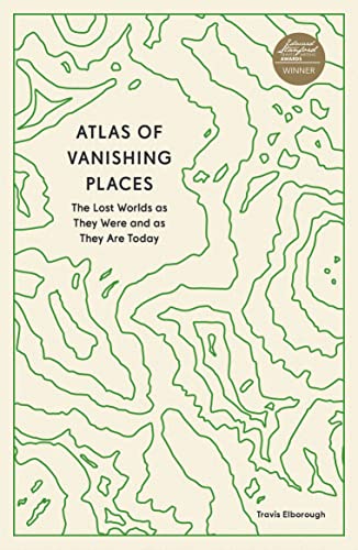 Beispielbild fr Atlas of Vanishing Places: The Lost Worlds as They Were and as They Are Today zum Verkauf von BookOutlet