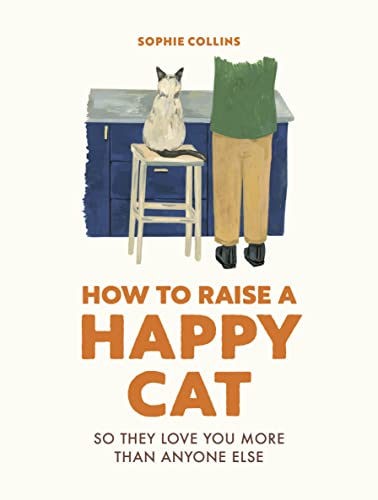Stock image for How to Raise a Happy Cat: So they love you (more than anyone else) for sale by GF Books, Inc.