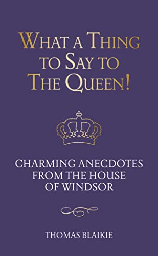 Beispielbild fr What a Thing to Say to the Queen!: Charming anecdotes from the House of Windsor - Updated edition zum Verkauf von WorldofBooks