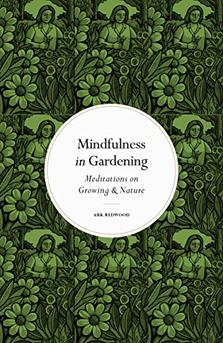Beispielbild fr Mindfulness in Gardening: Meditations on Growing & Nature (Mindfulness series) zum Verkauf von WorldofBooks