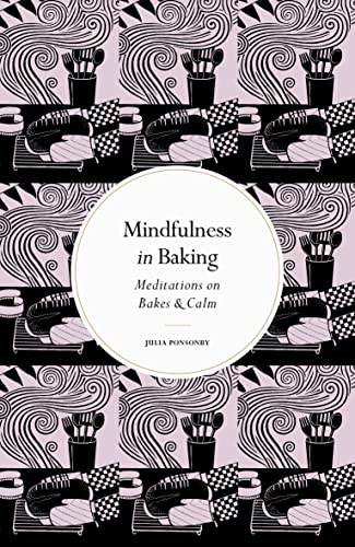 Stock image for Mindfulness in Baking: Meditations on Bakes & Calm (Mindfulness series) for sale by HPB-Diamond