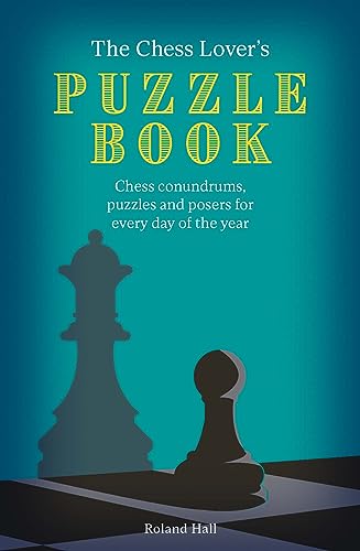 Stock image for The Chess Lover's Puzzle Book: Chess conundrums, puzzles and posers for every day of the year for sale by GF Books, Inc.