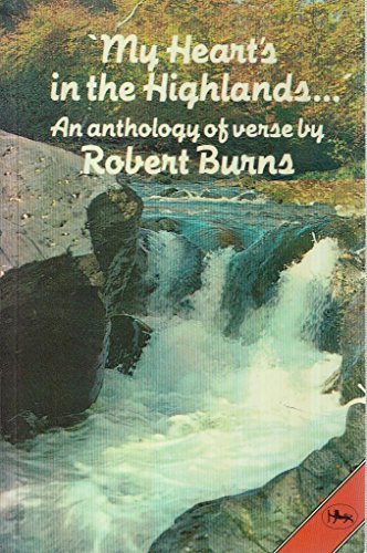 My Heart's in the Highlands, an Anthology of Verse By Robert Burns