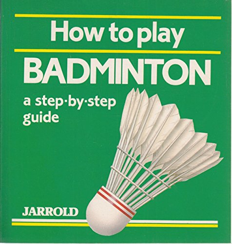 9780711704220: How to Play Badminton: A Step-by-step Guide