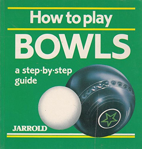 Beispielbild fr How to Play Bowls: A Step-by-step Guide (Jarrold Sports Series) zum Verkauf von Reuseabook