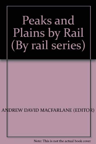 Stock image for Peaks and Plains by Rail. A Guide to the Routes, Scenery and Towns for sale by SAVERY BOOKS