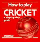 How to Play Cricket: A Step-By-Step Guide (Jarrold Sports) (9780711704893) by French, Liz