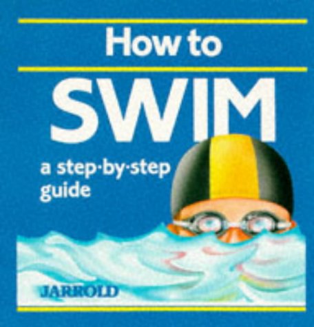 How to Swim: A Step-By-Step Guide (Jarrold Sports) (9780711705012) by French, Liz