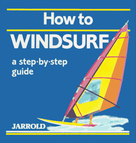 How to Windsurf/a Step by Step Guide (9780711705036) by French, Liz