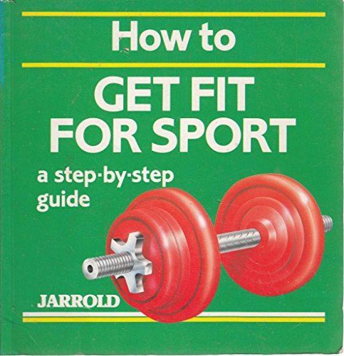 How to Get Fit for Sport: A Step-By-Step Guide (Jarrold Sports) (9780711705067) by French, Liz