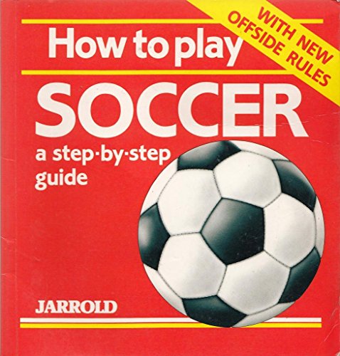 Stock image for How to Play Soccer: A Step-By-Step Guide (Jarrold Sports) for sale by WorldofBooks