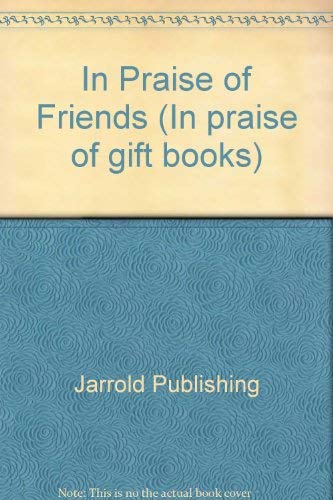 In Praise of Friends ("In Praise Of" Gift Books) (9780711708648) by Jarrold Publishing