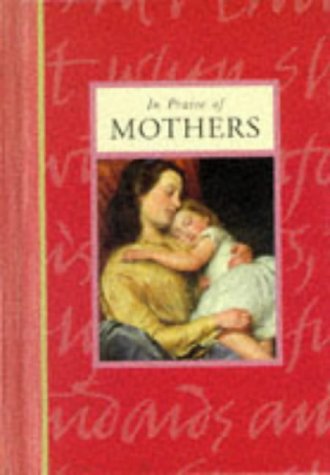 In Praise of Mothers ("In Praise Of" Gift Books) (9780711708655) by John Timpson