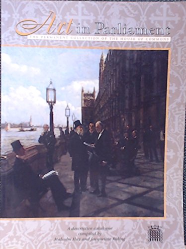 Stock image for Art in Parliament : the permanent collection of the House of Commons : a descriptive Catalogue for sale by M and M Books