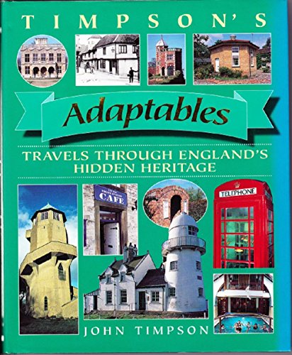 Timpson's Adaptables : Travels Through England's Hidden Heritage .