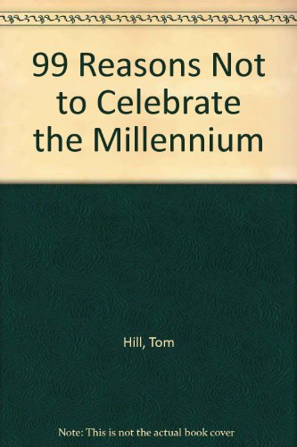 99 Reasons Not to Celebrate the Millennium (9780711710863) by Tom Hill