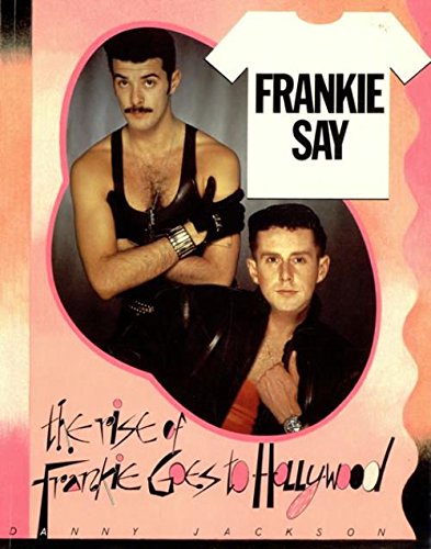 Stock image for Frankie Say : the Rise of 'Frankie Goes to Hollywood' for sale by Philip Emery