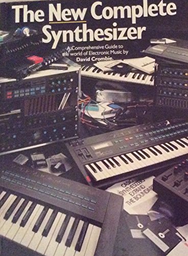 The New Complete Synthesizer : A Comprehensive Guide to the World of Electronic Music - Crombie, David