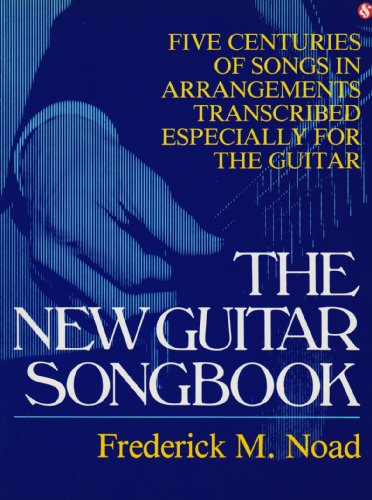 The New guitar songbook: Five centuries of songs in arrangements transcribed especially for the guitar [by] Frederick M. Noad - Frederick M. Noad
