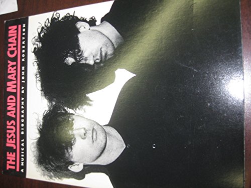 The Jesus and Mary Chain: A Musical Biography (9780711914704) by John Robertson