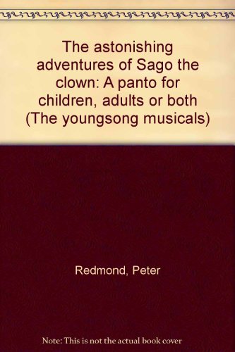 Stock image for The astonishing adventures of Sago the clown: A panto for children, adults or both (The youngsong musicals) for sale by WYEMART LIMITED