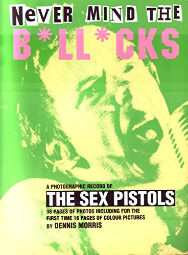 The Sex Pistols Never Mind The Bollocks A Photographic Record Of Abebooks Morris Dennis The Sex Pistols Never Mind The Bollocks A Photographic Record Of Abebooks Morris Dennis