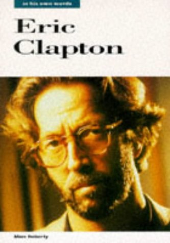Imagen de archivo de Eric Clapton: In His Own Words (In Their Own Words) a la venta por SecondSale
